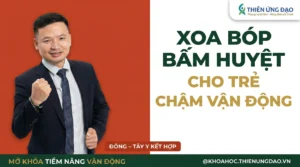 Xoa bóp bấm huyệt cho trẻ chậm vận động