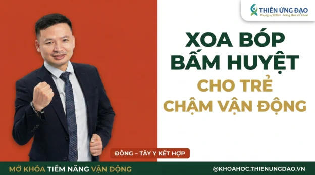 Khóa học xoa bóp bấm huyệt cho trẻ chậm vận động